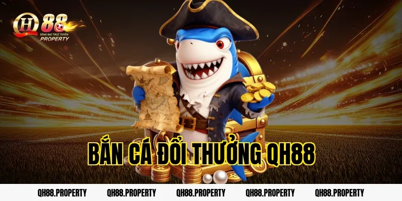 Bắn Cá Đổi Thưởng QH88 – Cách Chơi Và Mẹo Săn Cá Thắng Lớn