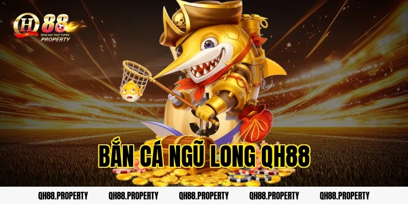 Bắn Cá Ngũ Long QH88 – Cách Chơi Và Mẹo Săn Cá Hiệu Quả