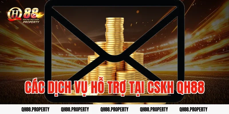 Các Dịch Vụ Hỗ Trợ Tại Cskh Qh88