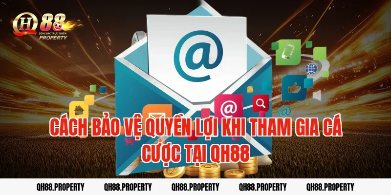 Cách bảo vệ quyền lợi khi tham gia cá cược tại QH88