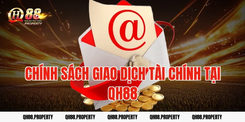 Chính sách giao dịch tài chính tại QH88