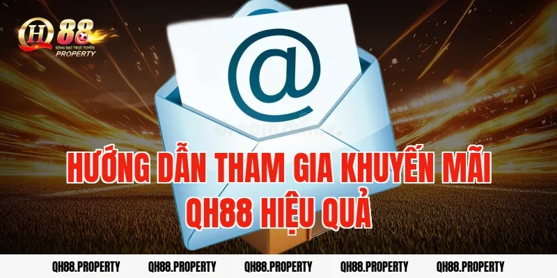 Hướng Dẫn Tham Gia Khuyến Mãi QH88 Hiệu Quả