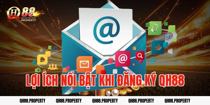 Lợi ích nổi bật khi Đăng Ký QH88