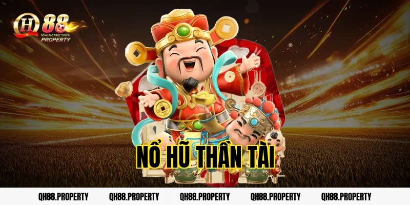 Nổ Hũ Thần Tài QH88 – Quay Trúng Rinh Ngay Jackpot Tỷ Đồng