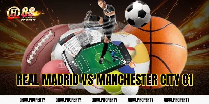 Nhận Định Real Madrid Vs Manchester City C1 Châu Âu Thế Nào?