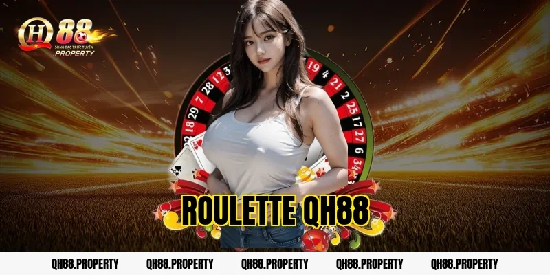 Roulette QH88 – Hướng Dẫn Chơi Và Chiến Thuật Thắng Hiệu Quả