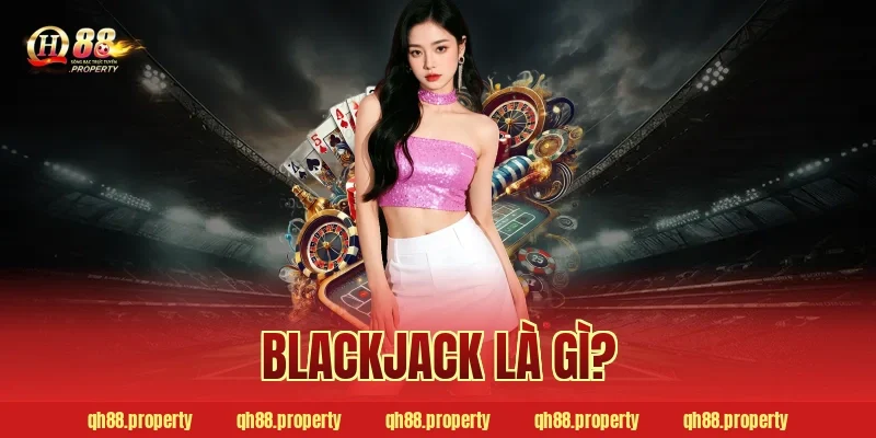 Blackjack là gì?
