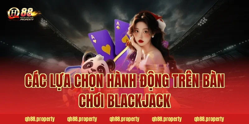 Các lựa chọn hành động trên bàn chơi Blackjack
