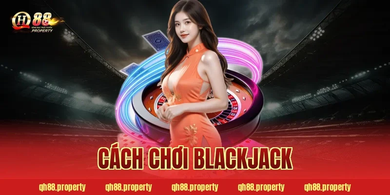 Cách chơi Blackjack 2026: Luật chơi & mẹo đếm bài bất bại