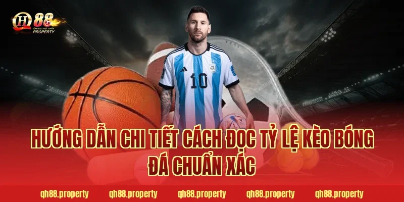 Hướng dẫn chi tiết cách đọc tỷ lệ kèo bóng đá chuẩn xác