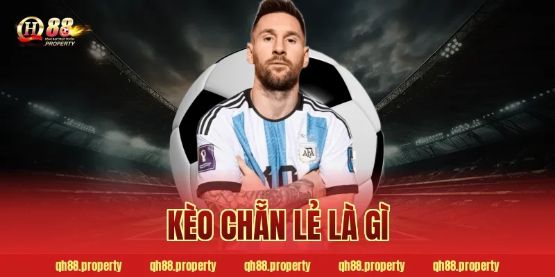 Kèo chẵn lẻ là gì? Bí kíp bắt kèo Odd/Even chuẩn nhất 2026